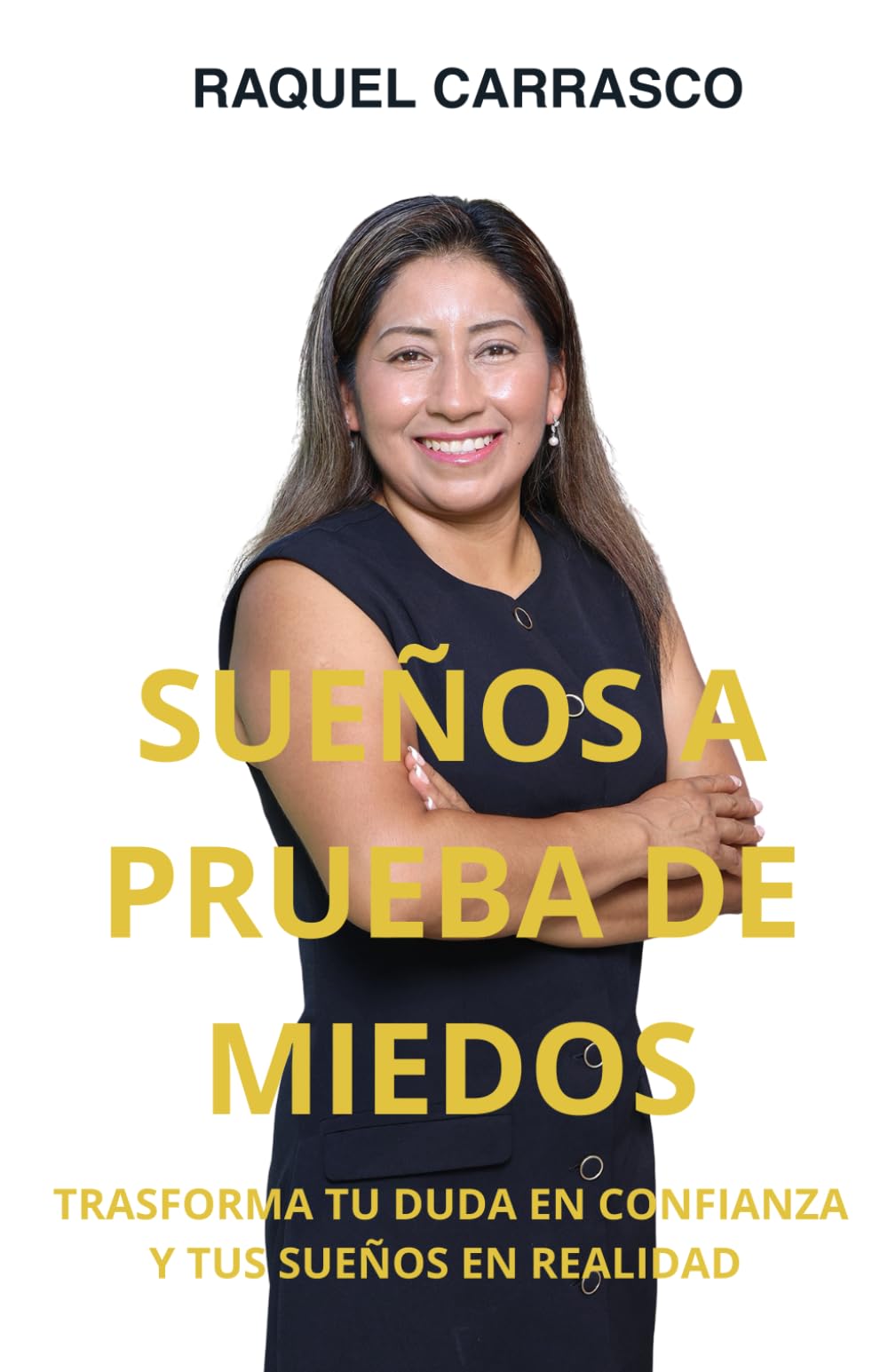 Sueños A Prueba De Miedos: Transforma Tu Duda En Confianza Y Tus Sueños En Realidad (Spanish Edition)