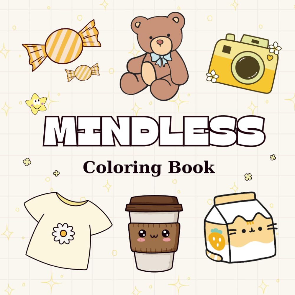Mindless Coloring Book: Cute Kawaii Bears, Sweets & Cozy Objects | Relaxing Stress Relief Coloring Pages for Adults and Teens