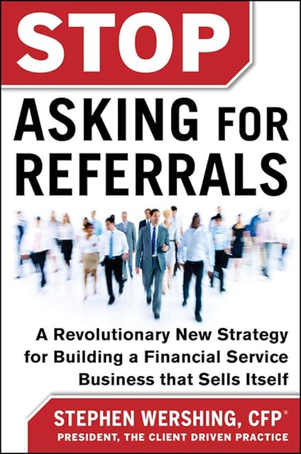 Portada de Stop Asking for Referrals: A Revolutionary New Strategy for Building a Financial Service Business that Sells Itself