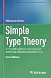 Simple Type Theory: A Practical Logic for Expressing and Reasoning About Mathematical Ideas (Computer Science Foundations and Applied Logic)