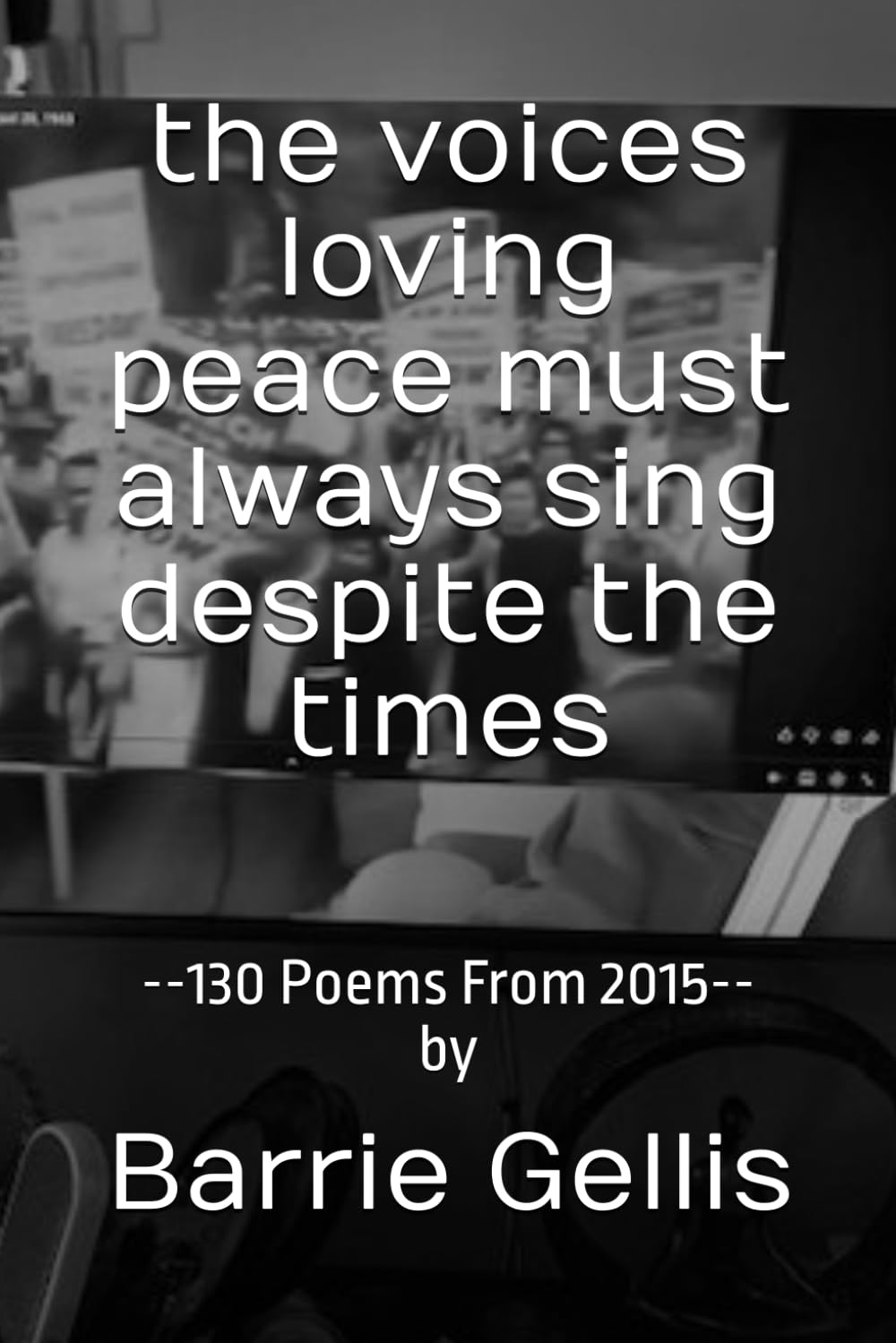 the voices loving peace must always sing despite the times: --130 Poems From 2015--