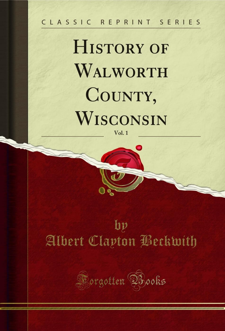 History of Walworth County, Wisconsin, Vol. 1 (Classic Reprint)