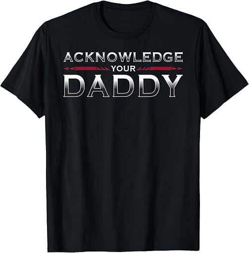 Acknowledge Your Daddy & Sports Acknowledge Your Daddy Funny Sports T-Shirt