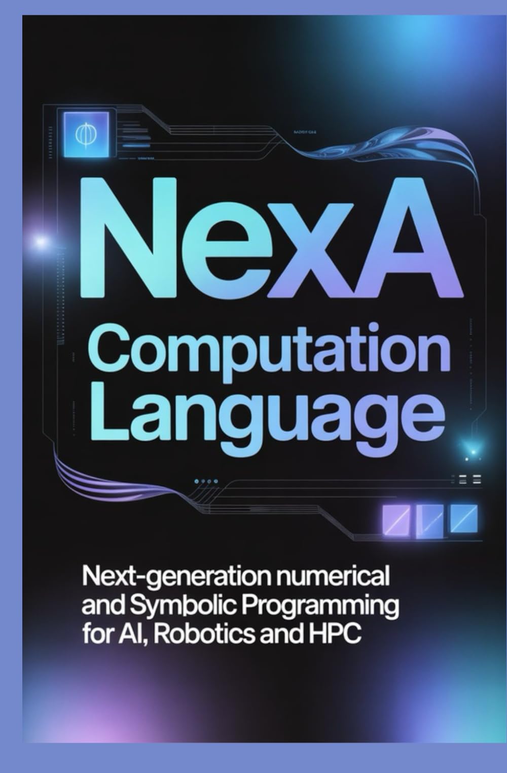 NEXA COMPUTATION LANGUAGE: Next generation numerical and symbolic programming for AI robotics and HPC