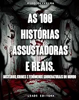 100 Histórias Assustadoras e Reais: Mistérios, Crimes e Fenômenos Sobrenaturais do Mundo