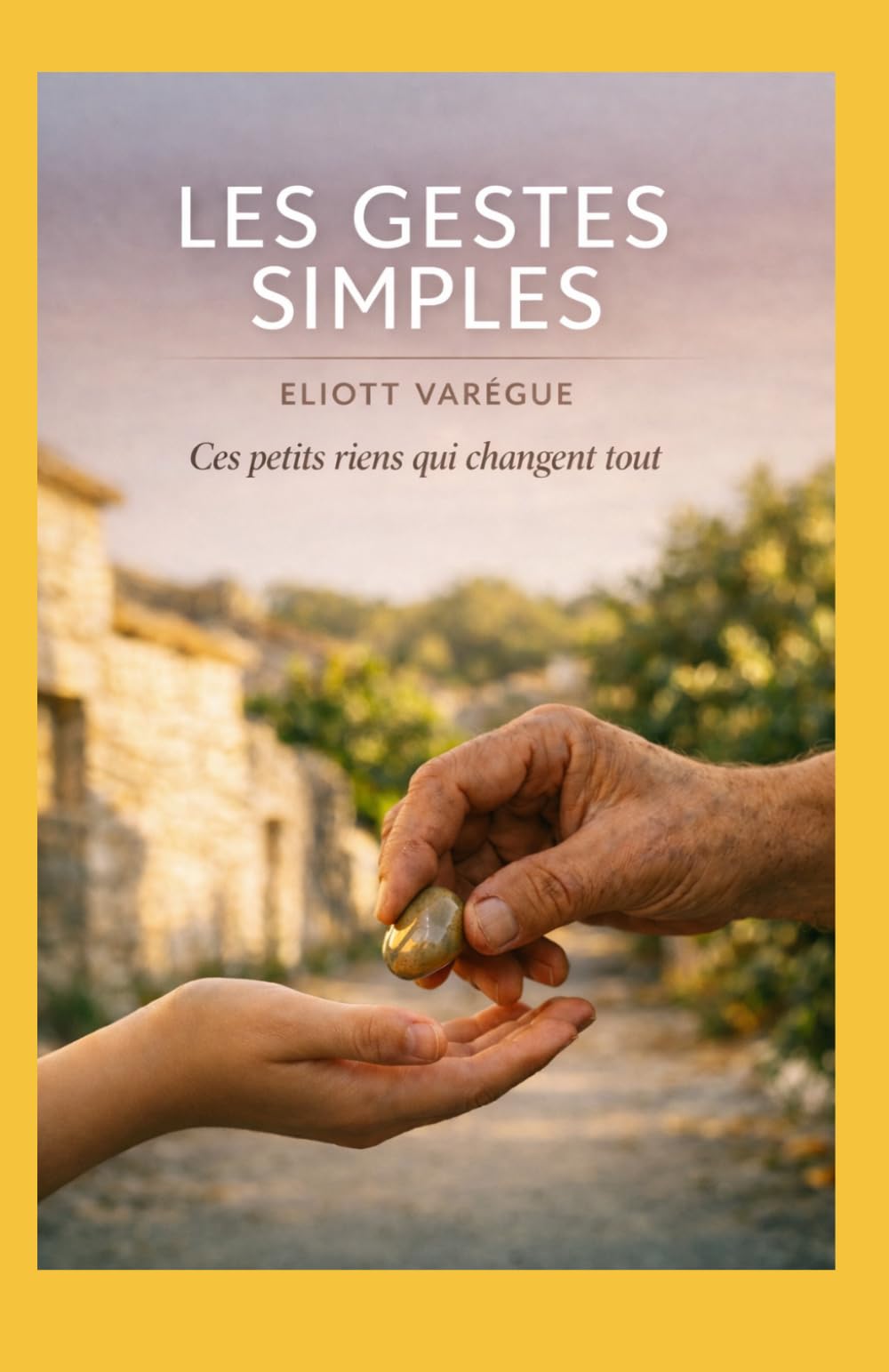 Les Gestes Simples: Ces petits riens qui changent tout