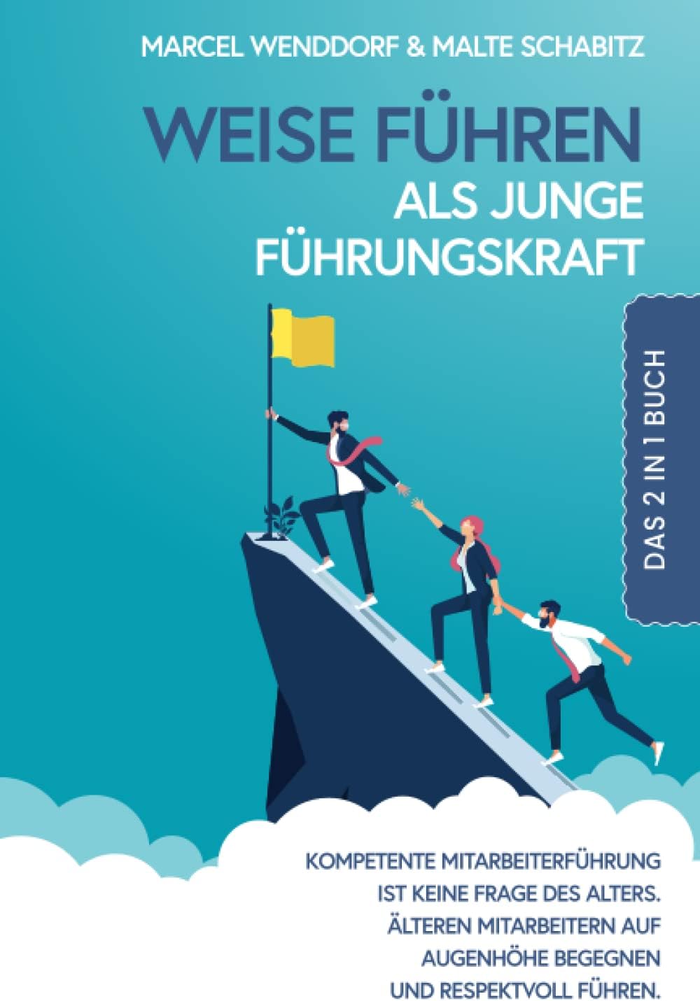 Weise führen als junge Führungskraft: 2 in 1 Buch | Kompetente Mitarbeiterführung ist keine Frage des Alters. Älteren Mitarbeitern auf Augenhöhe begegnen und respektvoll führen. (German Edition)