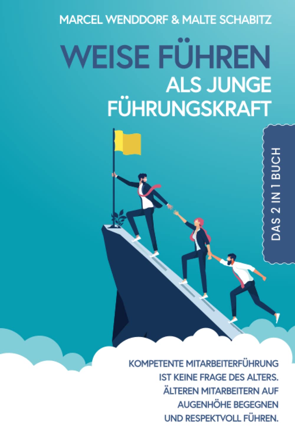 Weise führen als junge Führungskraft: 2 in 1 Buch | Kompetente Mitarbeiterführung ist keine Frage des Alters. Älteren Mitarbeitern auf Augenhöhe begegnen und respektvoll führen. (German Edition)