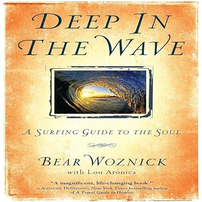 Deep in the Wave: A Surfing Guide to the Soul