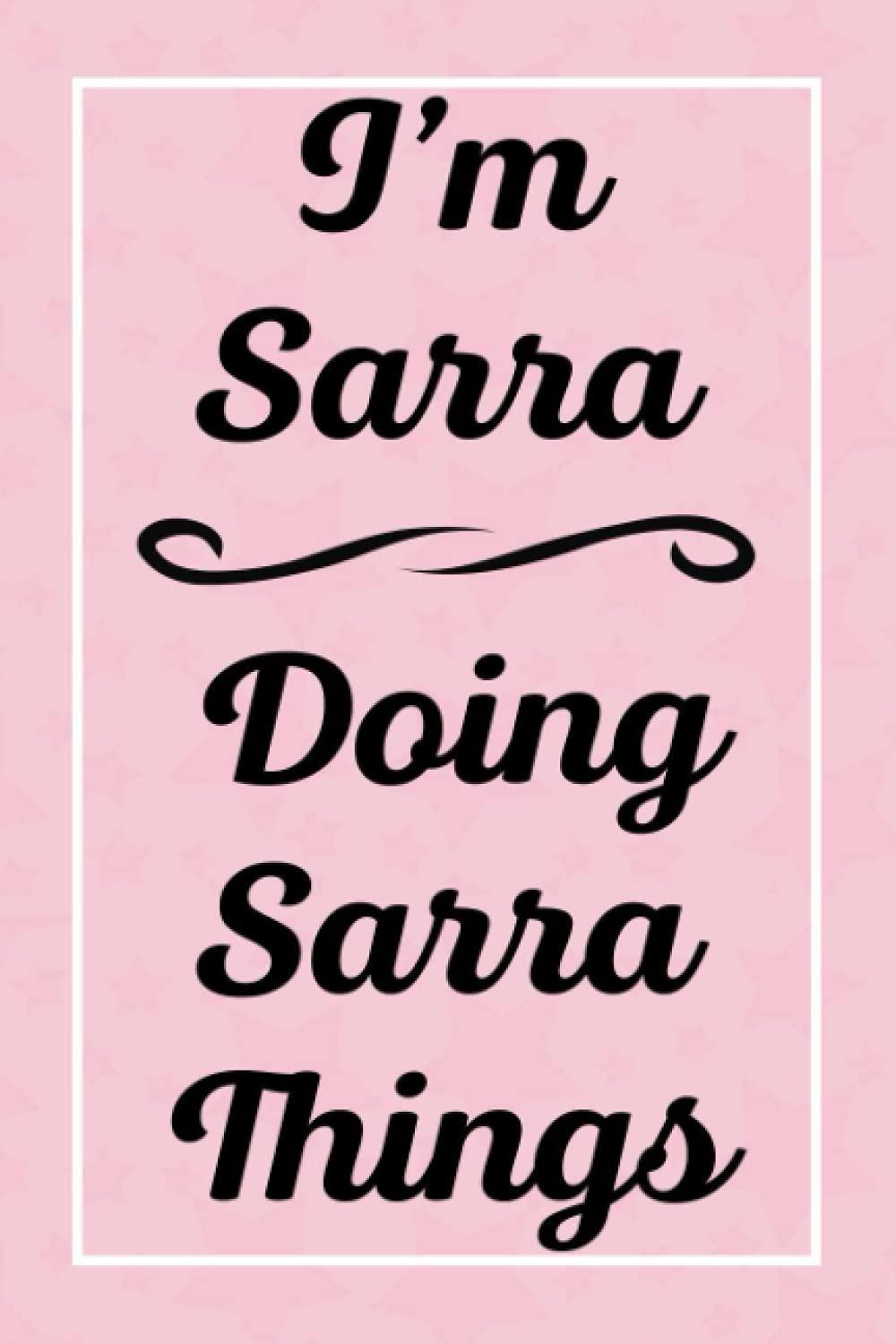 I'm Sarra Doing Sarra Things: Perfect for Sketching Drawing Noting and Writing, 120 Pages, 6x9 Paperback – Big Book