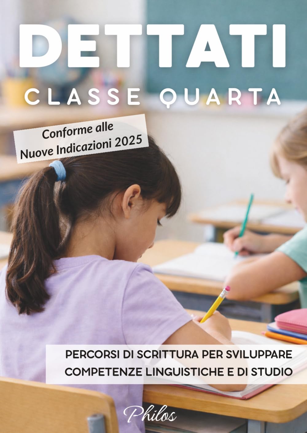 Dettati di quarta – 90 dettati disciplinari per la scuola primaria: Storia, geografia, scienze, tecnologia ed educazione civica – Imparare a studiare scrivendo