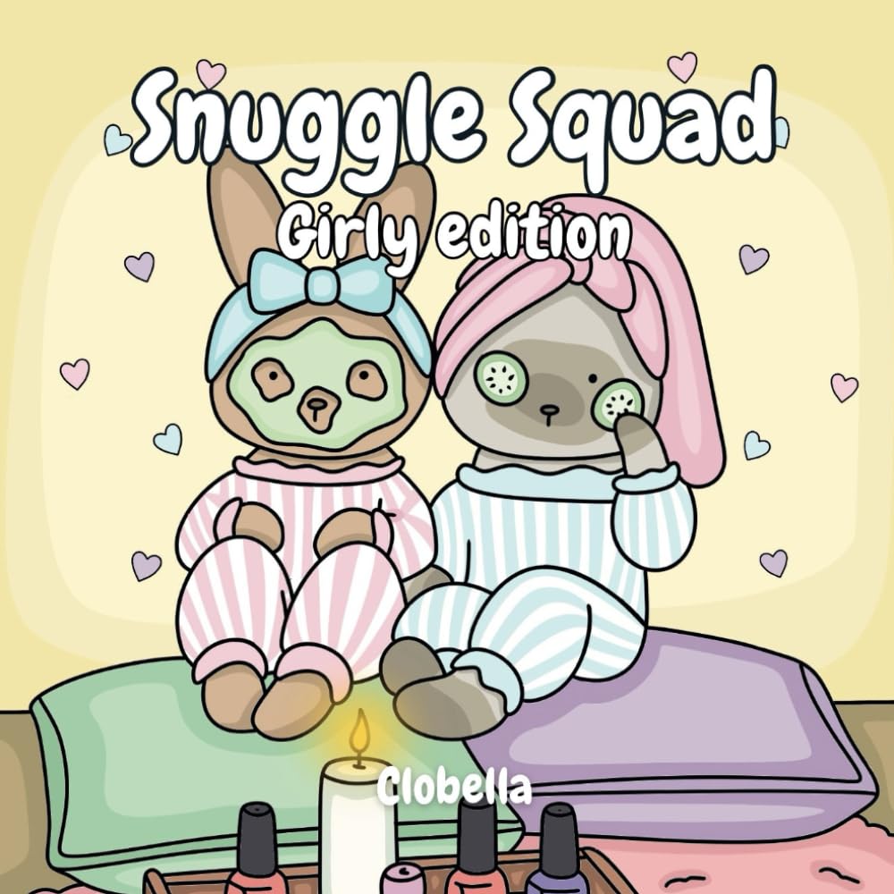 Snuggle Squad - Girly Edition: A Cute & Cozy Colouring Book for Teens and Adults - Cute Animals, Trendy Scenes, and Relaxing Designs for Creative Fun
