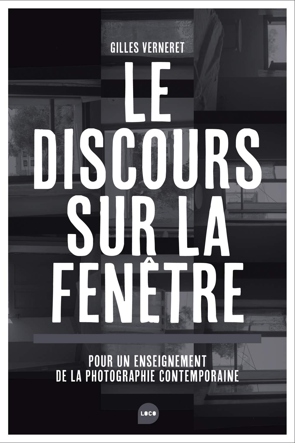 Le Discours sur la fenêtre: Pour un enseignement de la photographie contemporaine