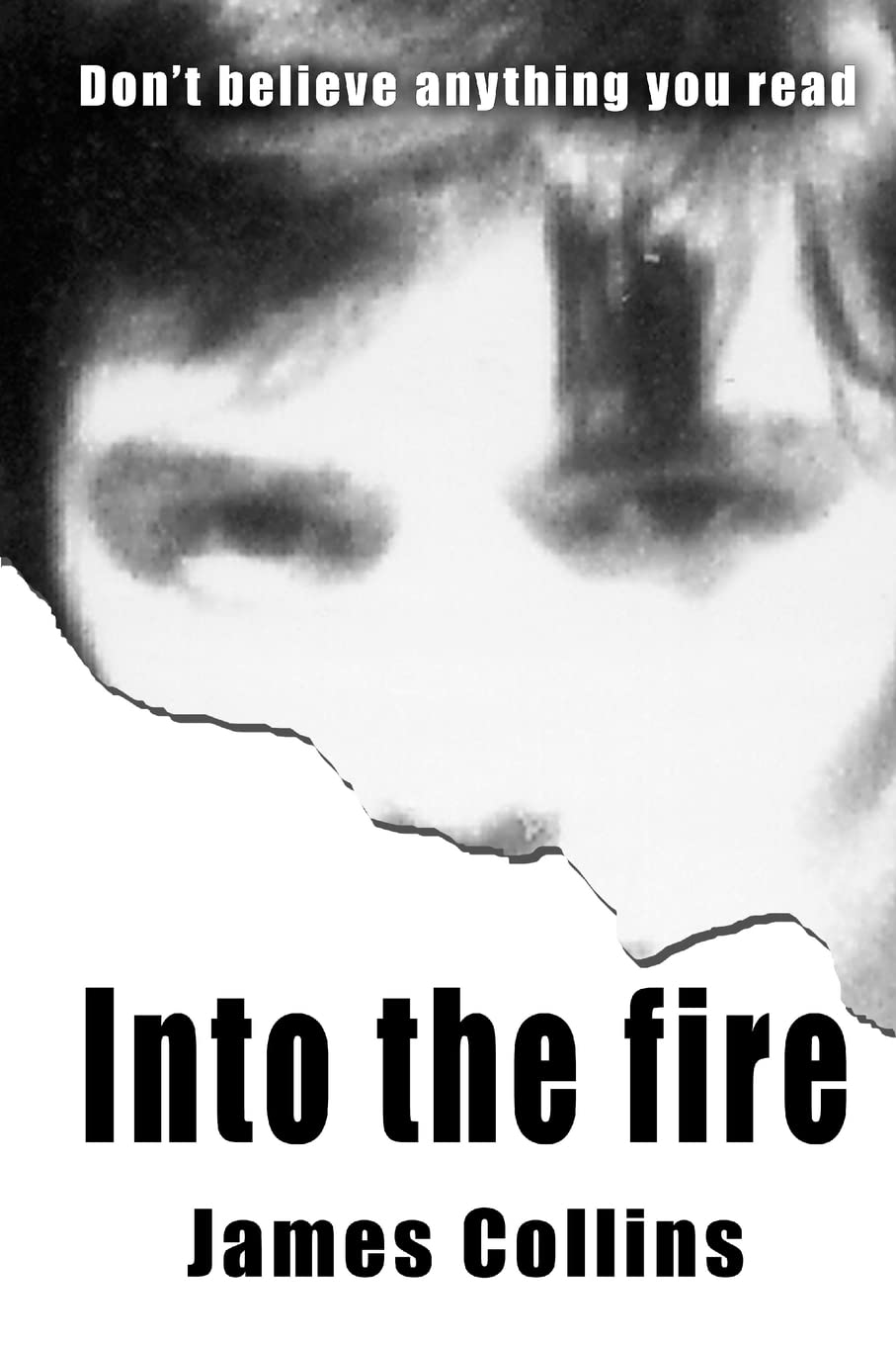 Into the fire: Don't believe anything you read