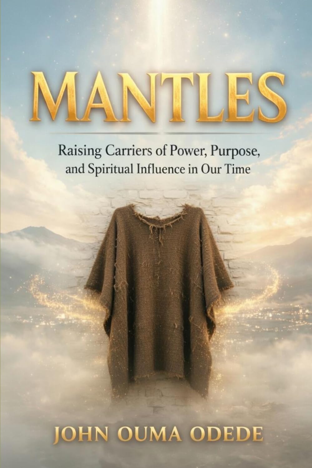 MANTLES: Raising Carriers of Power, Purpose, and Spiritual Influence in Our Time