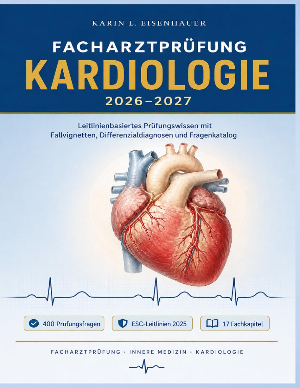 FACHARZTPRÜFUNG KARDIOLOGIE 2026–2027: Leitlinienbasiertes Prüfungswissen mit Fallvignetten, Differenzialdiagnosen und Fragenkatalog