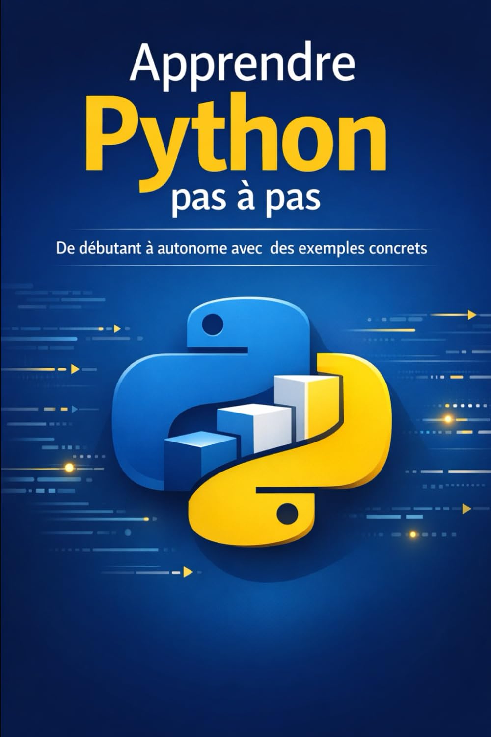 Apprendre Python pas à pas: De débutant à autonome avec des exemples concrets