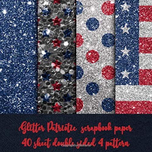 glitter patriotic scrapbook paper 40 sheets 4 pattern: america scrapbook paper - patriotic scrapbooking paper 8x8 inch