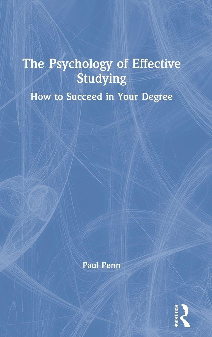 The Psychology of Effective Studying: How to Succeed in Your Degree