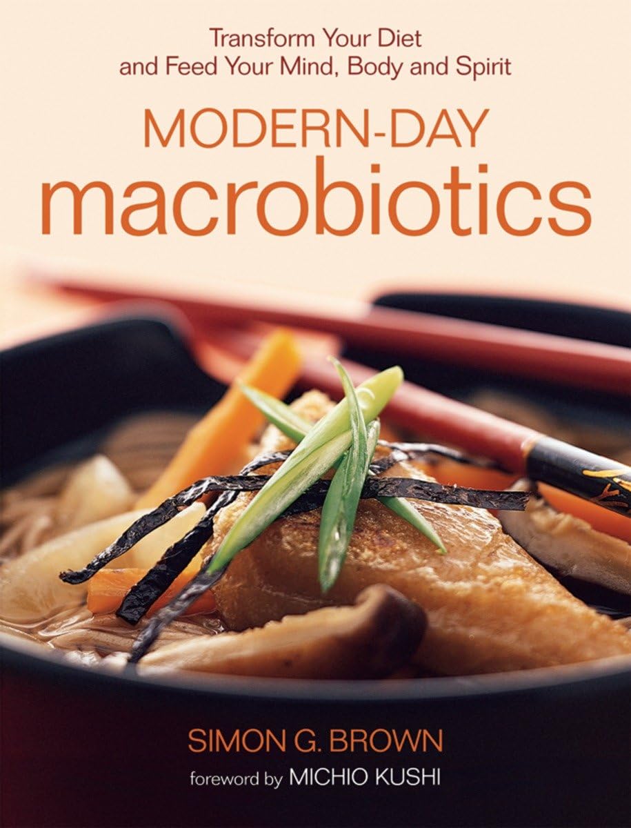Macrobiotics for today: Nourish body, mind, spirit. Low Tox Macrobiotics for today: Nourish body, mind, spirit. Low Tox