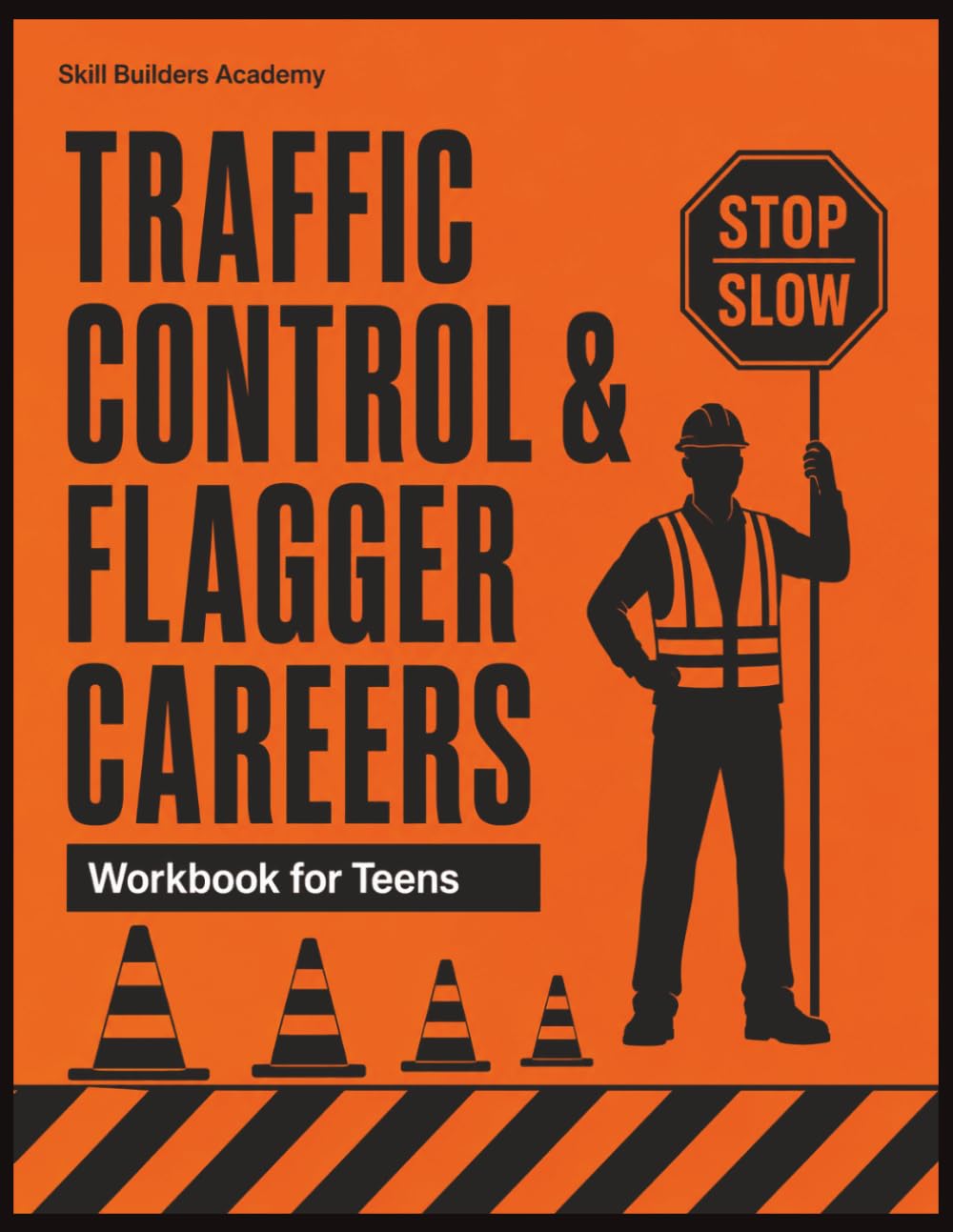 Traffic Control & Flagger Careers Workbook for Teens: Direct Traffic, Protect the Crew, and Launch a Career — Signals, Signs, Work-Zone Safety & ... for Grades 7–12 & Opportunity Youth