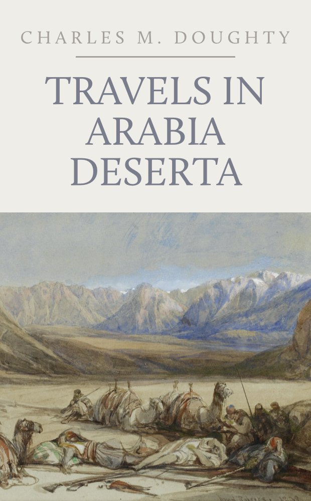 Travels in Arabia Deserta: Two Volumes in One