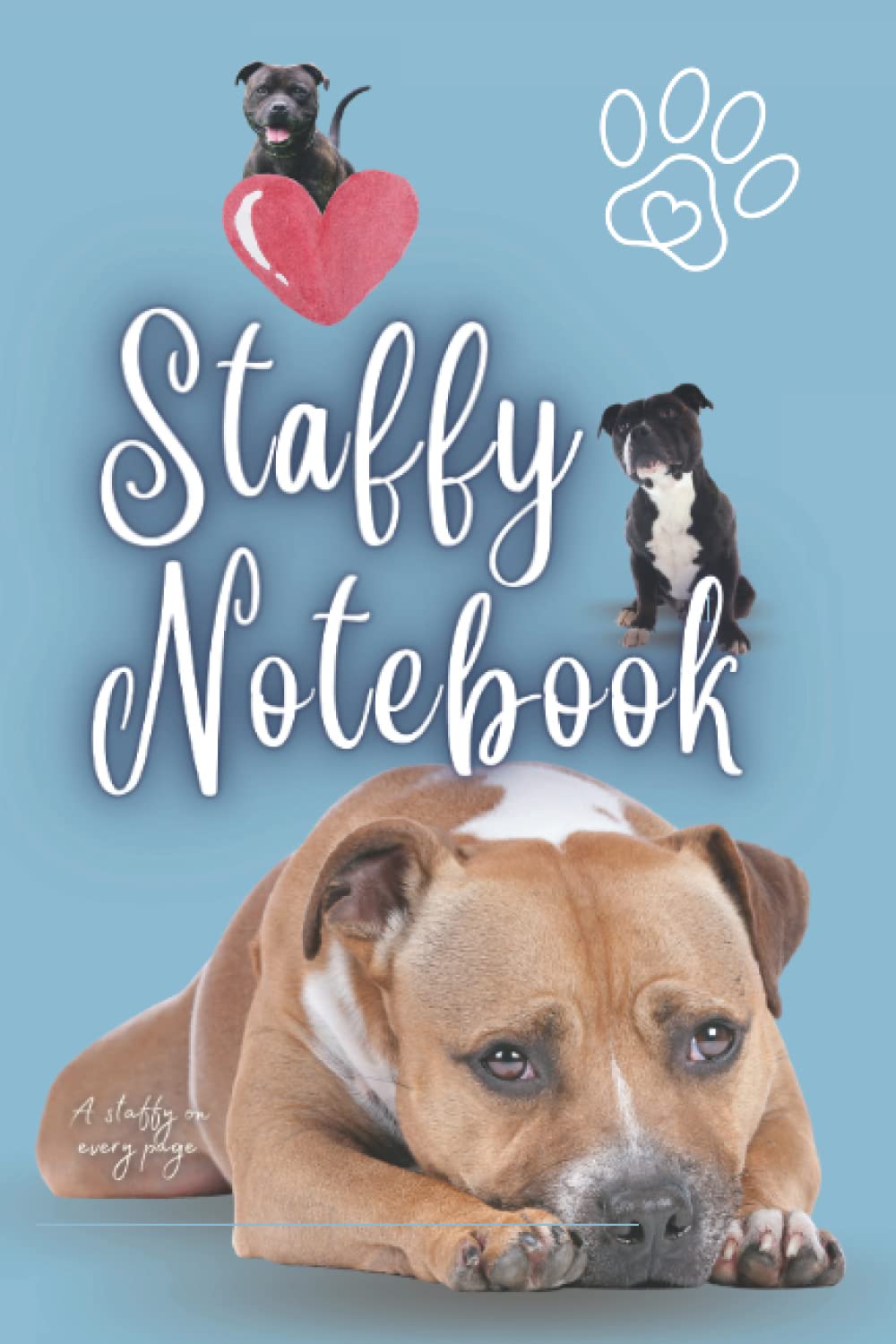 Staffy Notebook: Staffordshire Bull Terrier Owner's Notebook With A Staffy On Every Page! A Great Dog Lover's Gift!