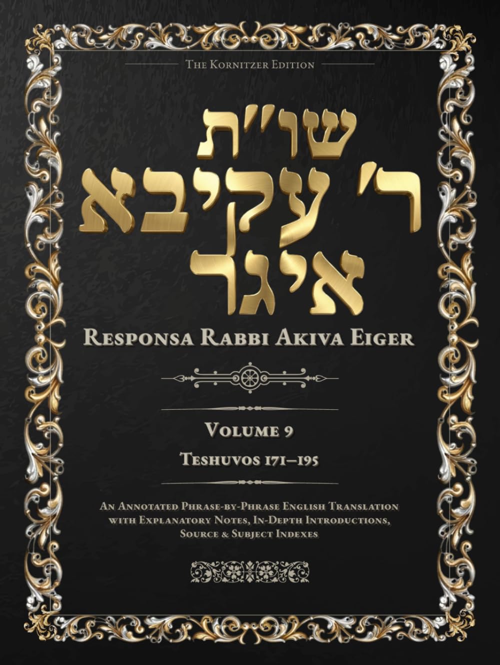 Teshuvos Rabbi Akiva Eiger, Volume 9: Teshuvos 171–195 — Annotated Hebrew Text with Elucidated English Translation