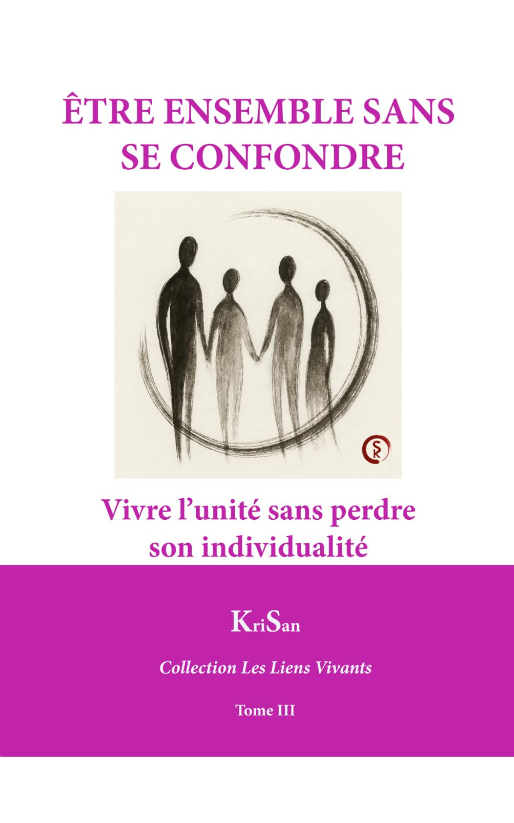 ÊTRE ENSEMBLE SANS SE CONFONDRE: Vivre l’unité sans perdre son individualité (Collection Les Liens Vivants)