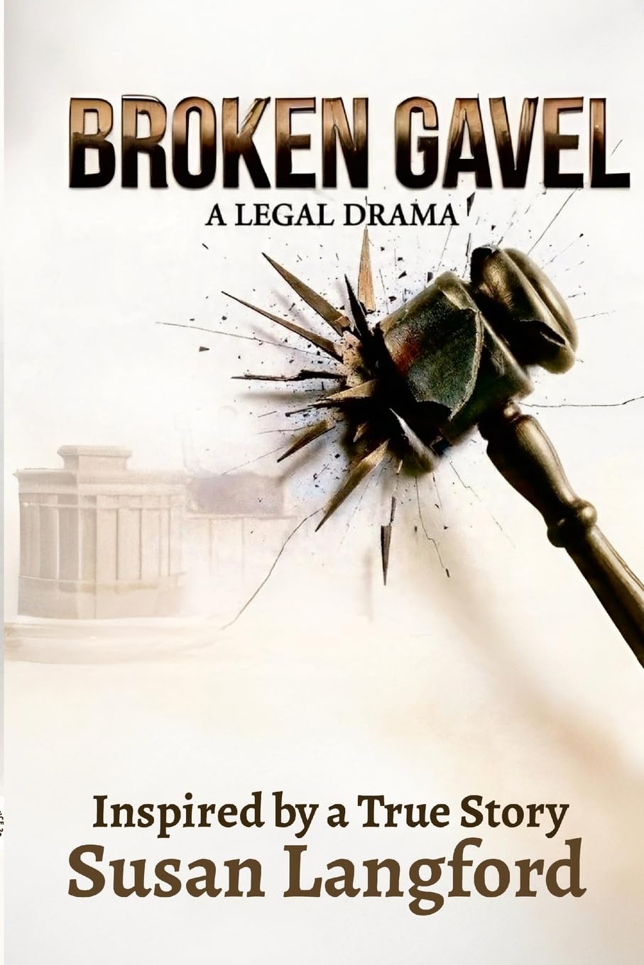 Broken Gavel A Legal Drama: Inspired by a True Story