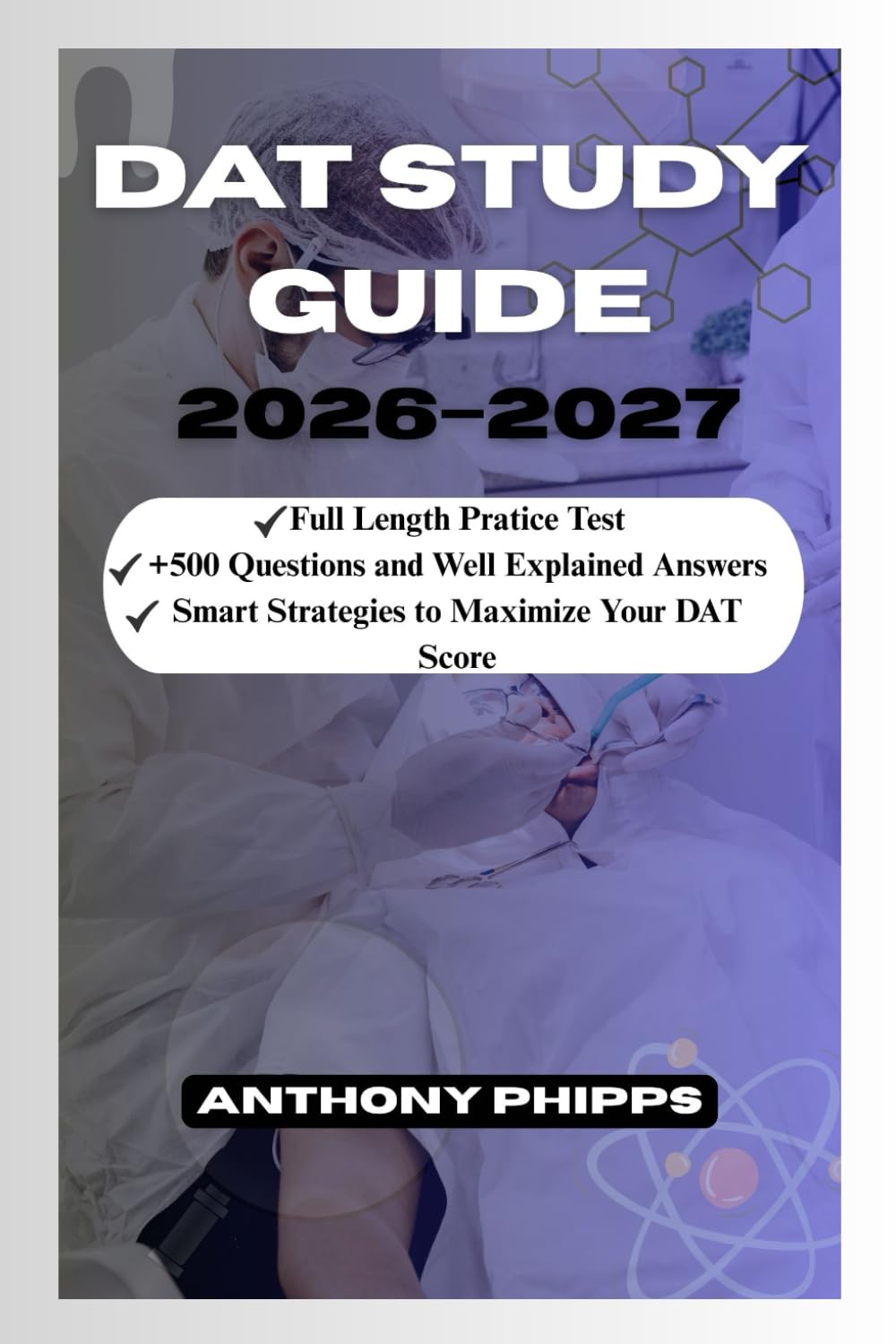 DAT STUDY GUIDE 2026–2027: Comprehensive Content Review, Practice Questions, and Smart Strategies to Maximize Your DAT Score