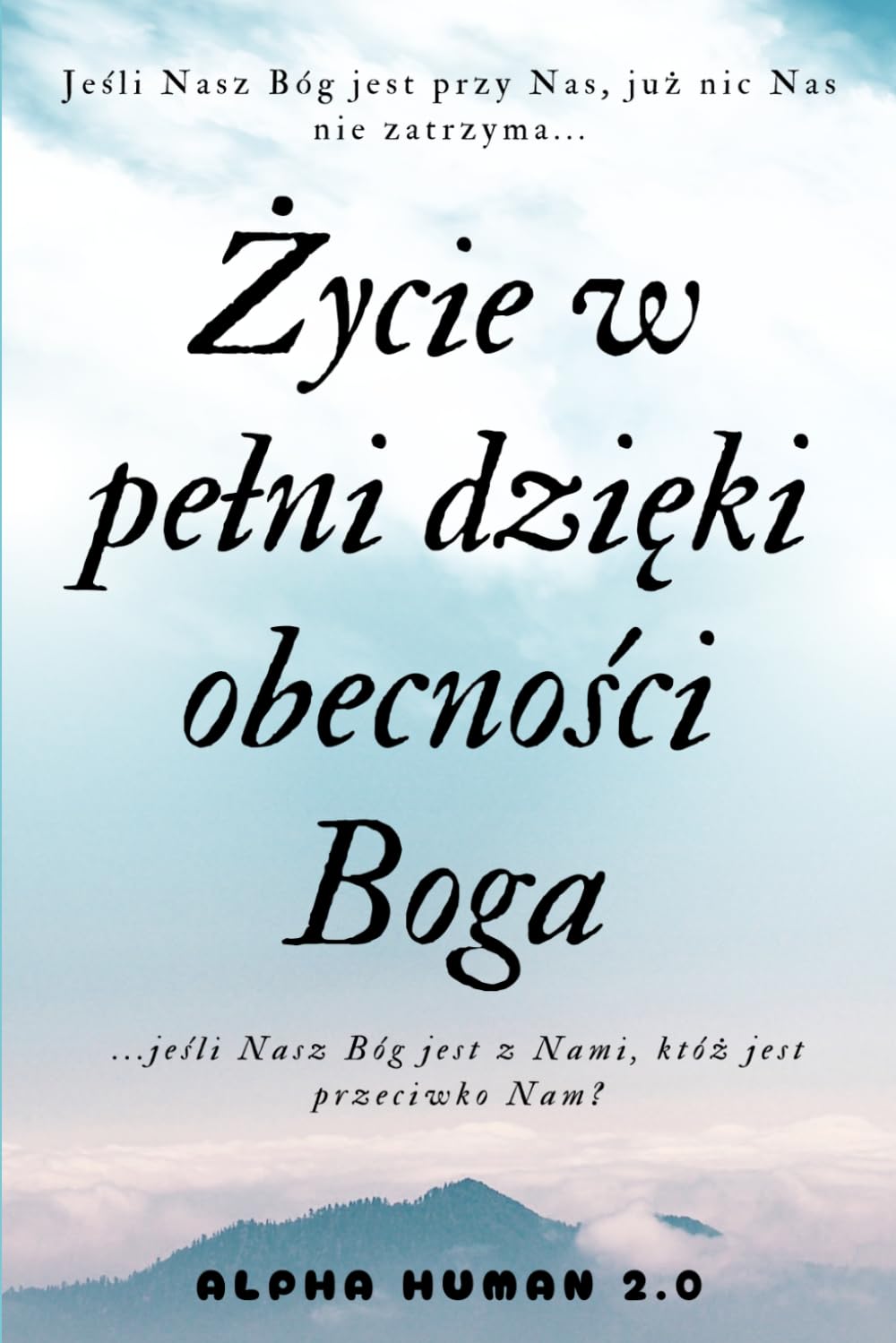 Życie w pełni dzięki obecności Boga: odkryj siłę wiary i źródło nadziei w codzienności