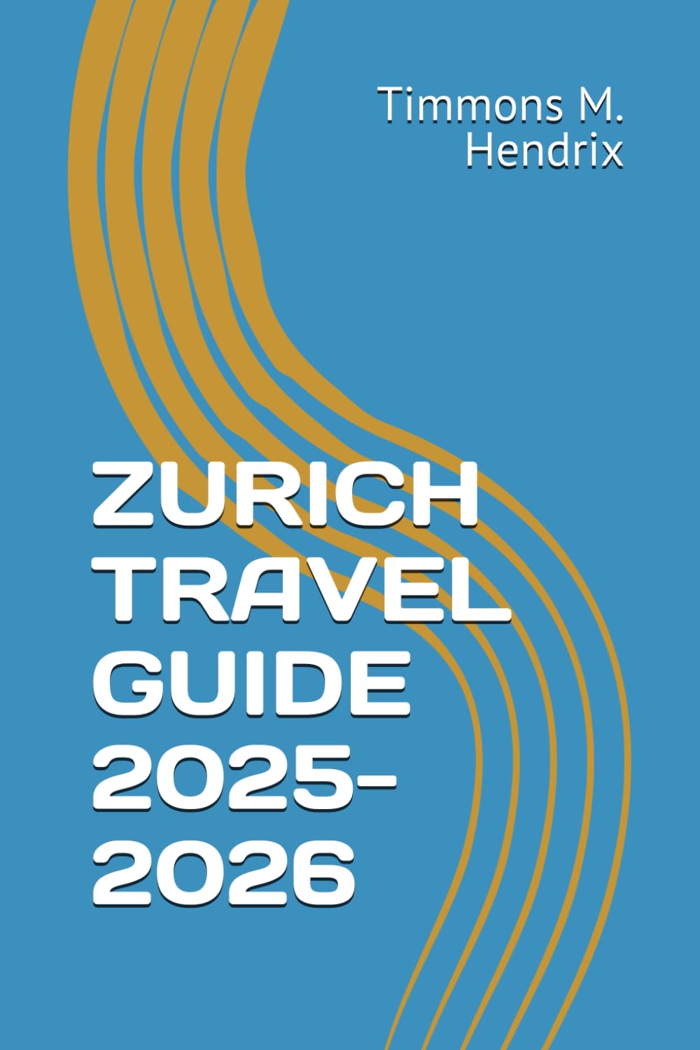 ZURICH TRAVEL GUIDE 2025-2026 (“Footprints of the World: A Traveler’s Companion”)