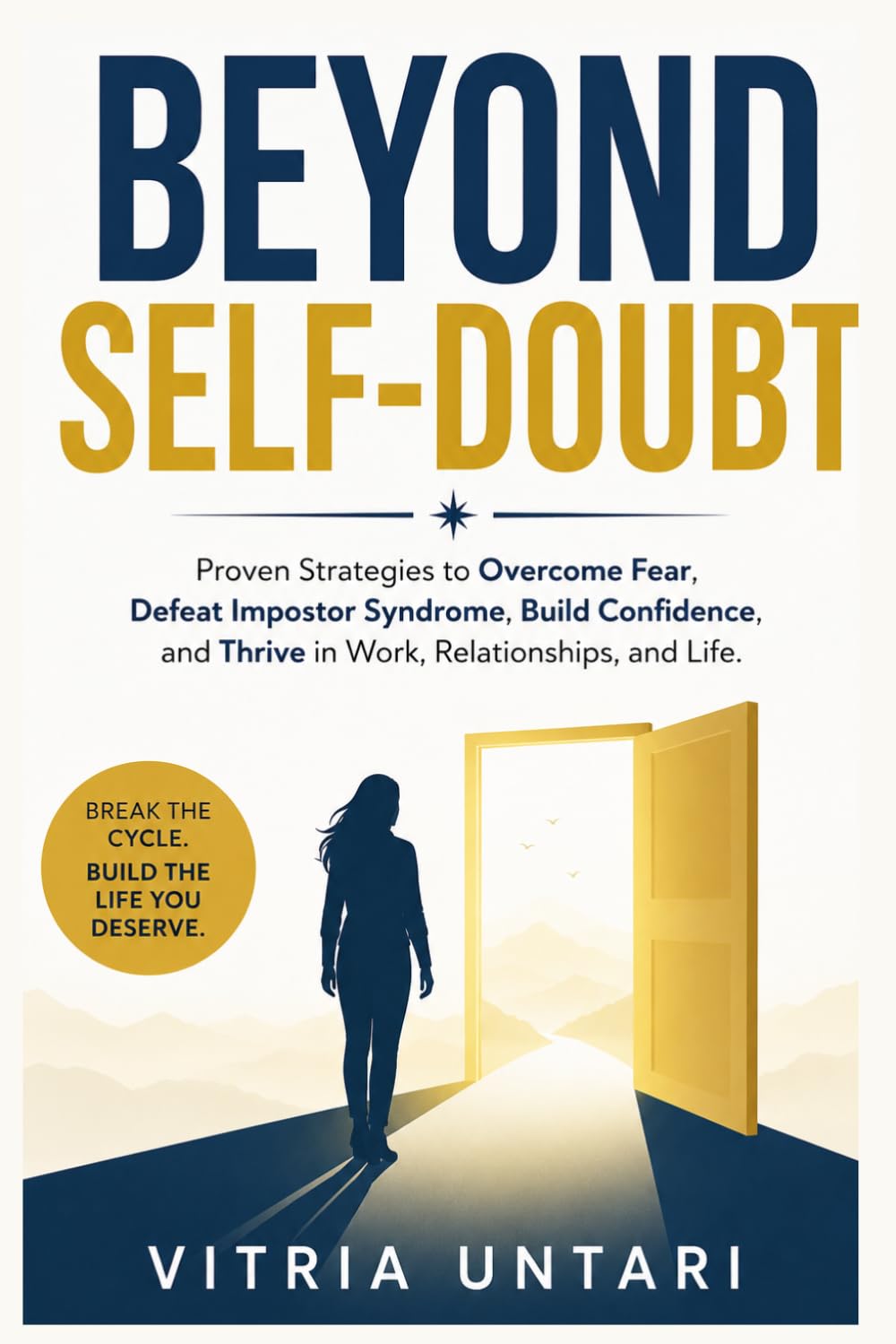 Beyond Self-Doubt: Proven Strategies to Overcome Fear, Defeat Impostor Syndrome, Build Confidence, and Thrive in Work, Relationships, and Life