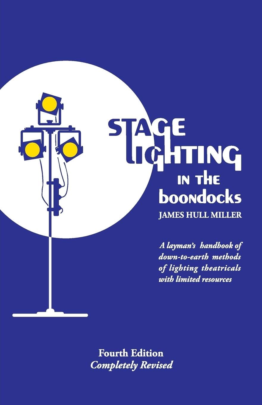 Stage Lighting in the Boondocks: A Stage Lighting Manual for Simplified Stagecraft Systems