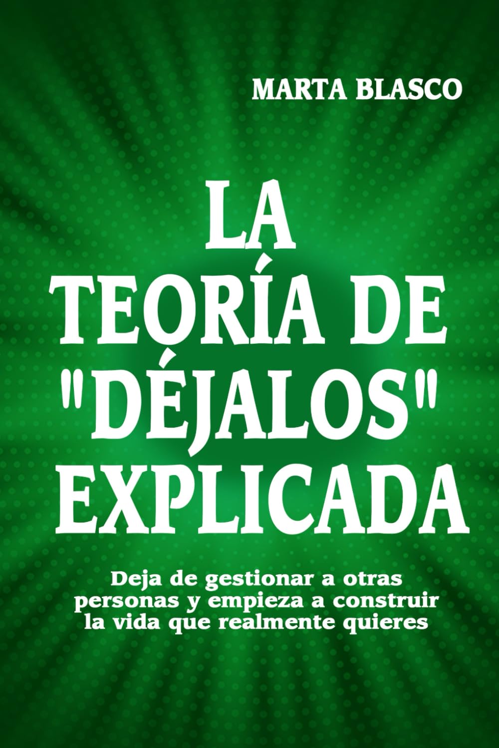 La teoría de "déjalos" explicada: Deja de gestionar a otras personas y empieza a construir la vida que realmente quieres