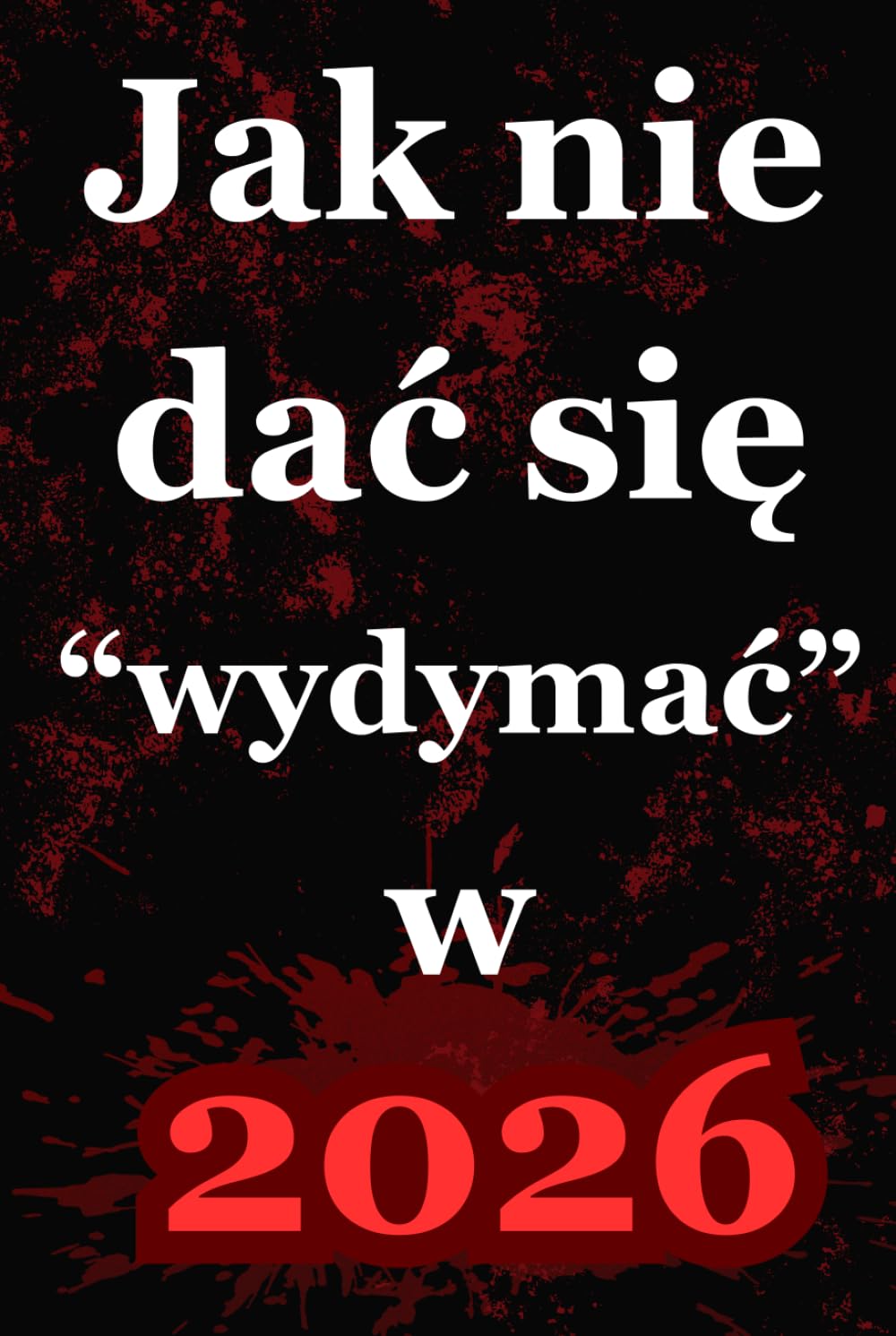 "Jak nie dać się wydymać w 2026": Przewodnik bez ściemy po świecie, który chce Cię wydymać na każdym kroku