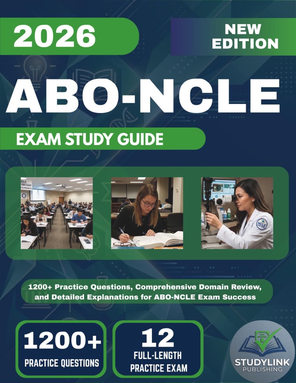 ABO-NCLE EXAM STUDY GUIDE 2026: 1200+ Practice Questions, Comprehensive Domain Review, and Detailed Explanations for ABO-NCLE Exam Success