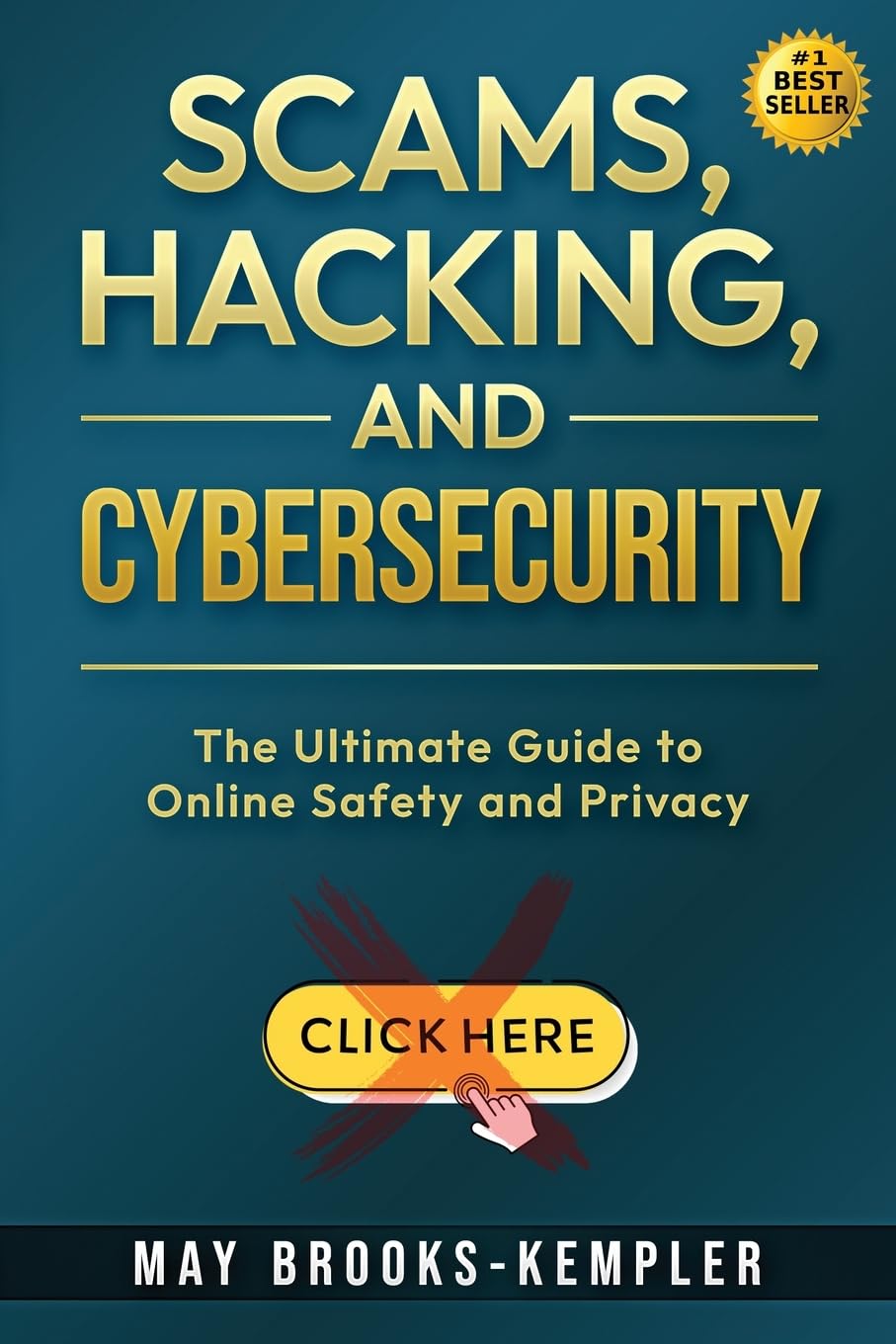 Scams, Hacking, and Cybersecurity: The Ultimate Guide to Online Safety and Privacy