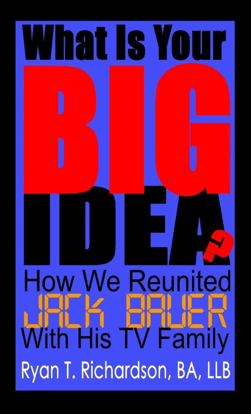What Is Your Big Idea?: How We Reunited Jack Bauer With His TV Family
