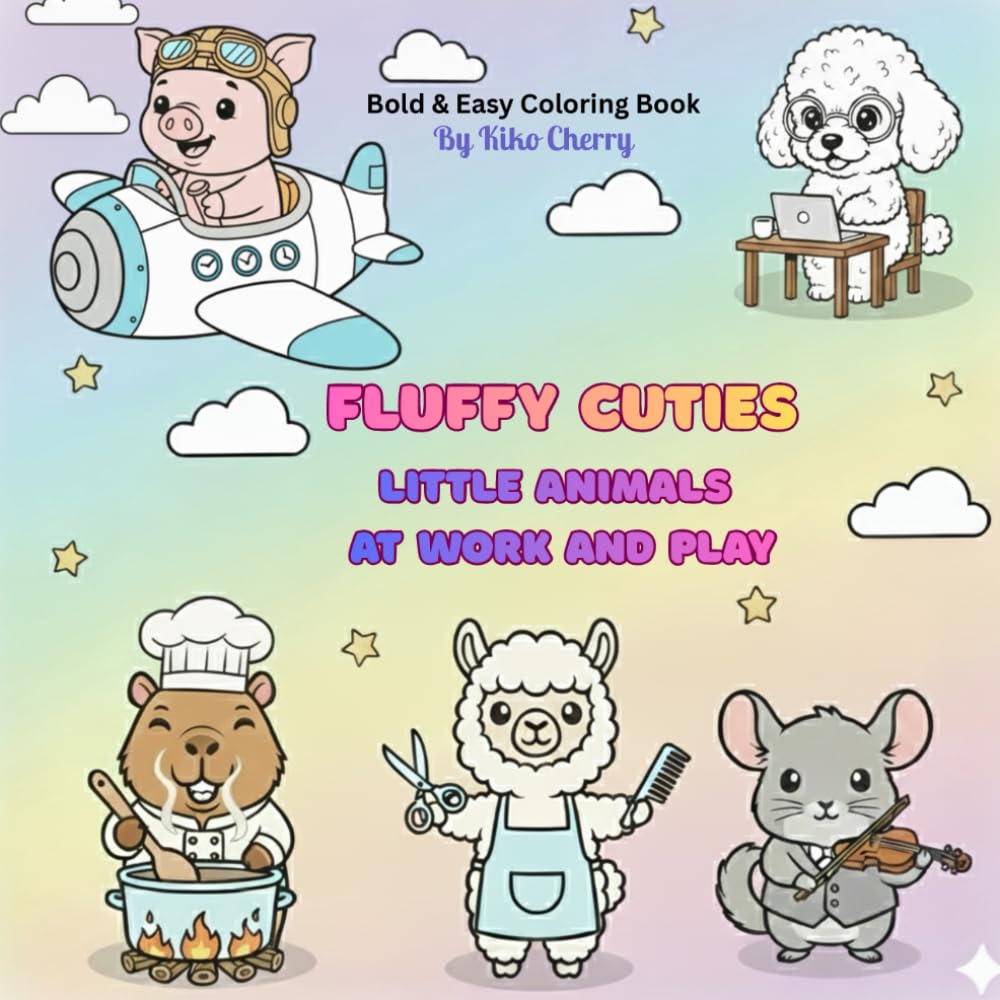 FLUFFY CUTIES: LITTLE FRIENDS AT WORK AND PLAY