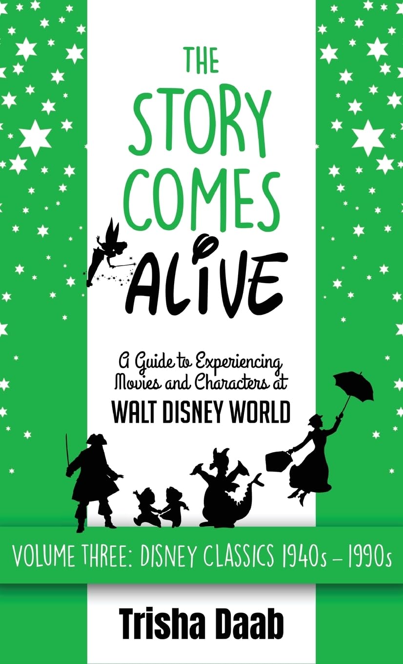 The Story Comes Alive: A Guide to Experiencing Movies and Characters at Walt Disney World [Volume Three: Disney Classics: 1940s-1990s]