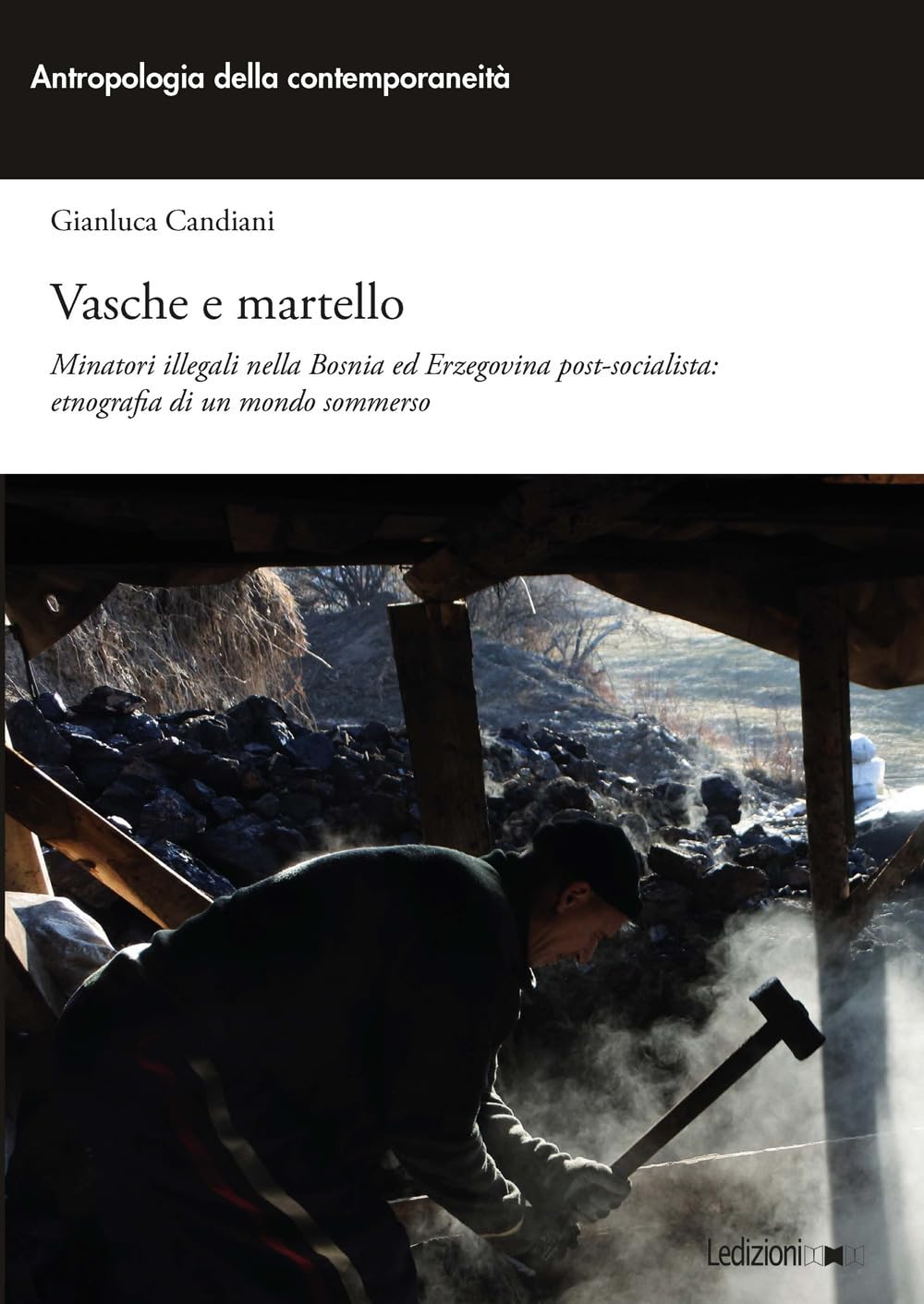 Vasche e martello. Minatori illegali nella Bosnia ed Erzegovina post-socialista: etnografia di un mondo sommerso