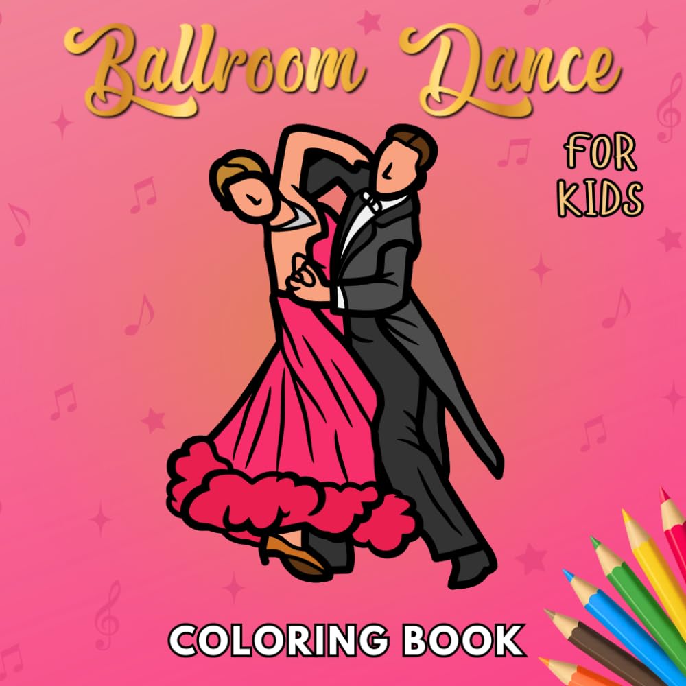 Ballroom Dance Coloring Book for Kids: A Fun and Creative Coloring Adventure for Young Dancers, for Toddlers