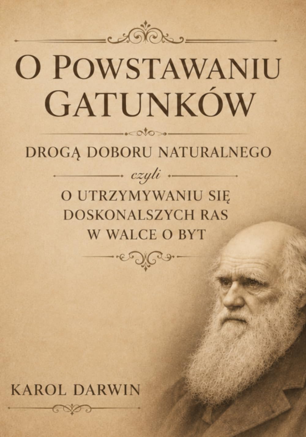 Karol Darwin - O powstawaniu gatunków drogą doboru naturalnego: Czyli o utrzymywaniu się doskonalszych ras w walce o byt