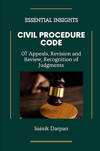 Civil Procedure Code (CPC) 07 Appeals, Revision and Review, Recognition of Judgments : Law Essential Insights: A Comprehensive Guide and Notes for LLB Students (Module 07/08)