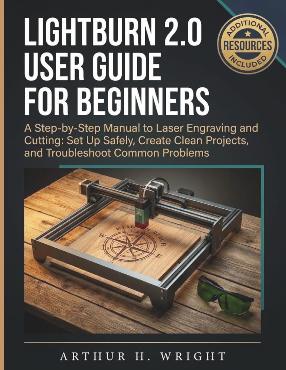 LIGHTBURN 2.0 USER GUIDE FOR BEGINNERS: A Step-by-Step Manual to Laser Engraving and Cutting: Set Up Safely, Create Clean Projects, and Troubleshoot ... (Lightburn Laser Engraving User Guide)
