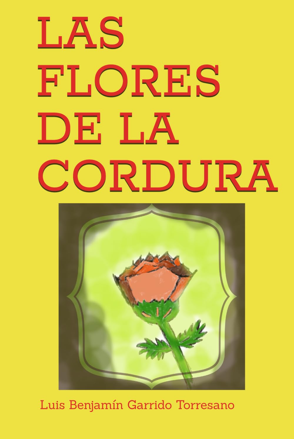 LAS FLORES DE LA CORDURA (3 CUENTOS ADULTOS PARA ADOLESCENTES)