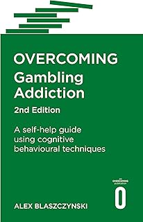 Overcoming Gambling Addiction, 2nd Edition: A Self-Help Guide Using Cognitive Behavioural Techniques