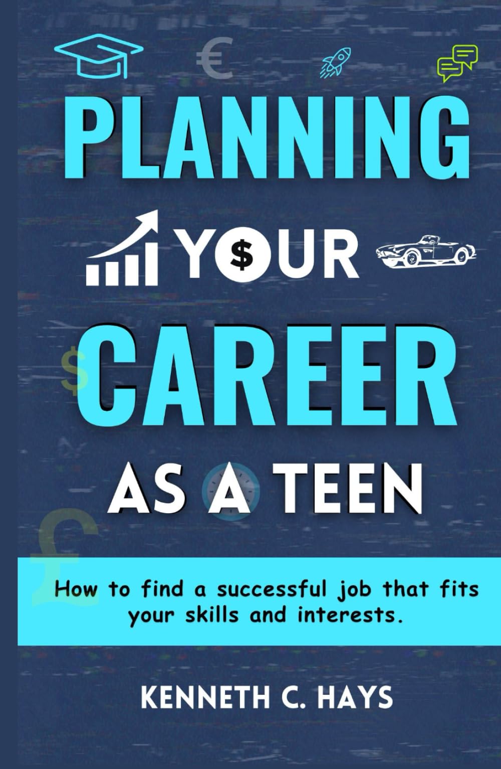 Planning Your Career as A Teen: How to Find a Successful Job that Fits Your Skills and Interests